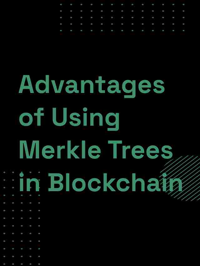 Advantages of Using Merkle Trees in Blockchain