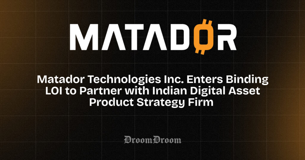 Matador Technologies Inc. Enters Binding LOI to Partner with Indian Digital Asset Product Strategy Firm 