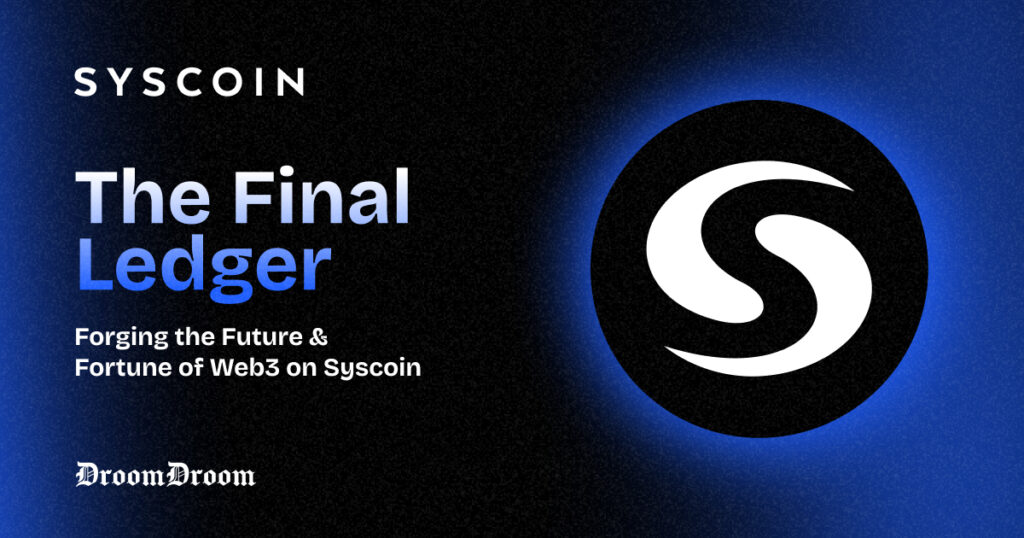 The Final Ledger: Forging the Future & Fortune of Web3 on Syscoin
