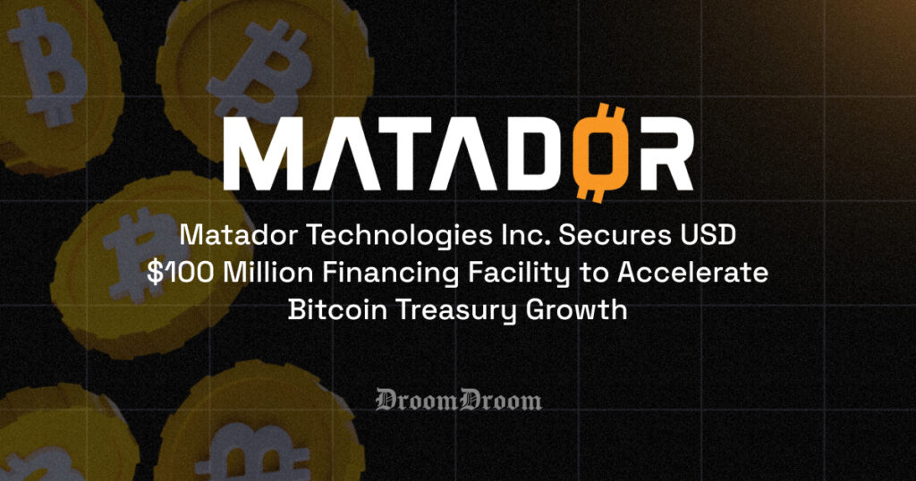 Matador Technologies Inc. Secures USD $100 Million Financing Facility to Accelerate Bitcoin Treasury Growth