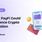 PayFi Could Advance Crypto Adoption