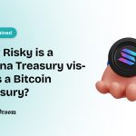 How Risky is a Solana Treasury vis-à-vis a Bitcoin Treasury?