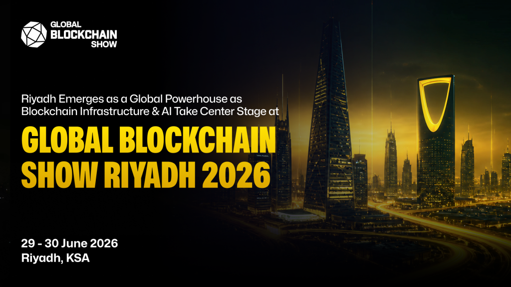 Riyadh Emerges as a Global Powerhouse as Blockchain Infrastructure & AI Take Center Stage at Global Blockchain Show 2026 1 Riyadh Emerges as a Global Powerhouse as Blockchain Infrastructure & AI Take Center Stage at Global Blockchain Show 2026