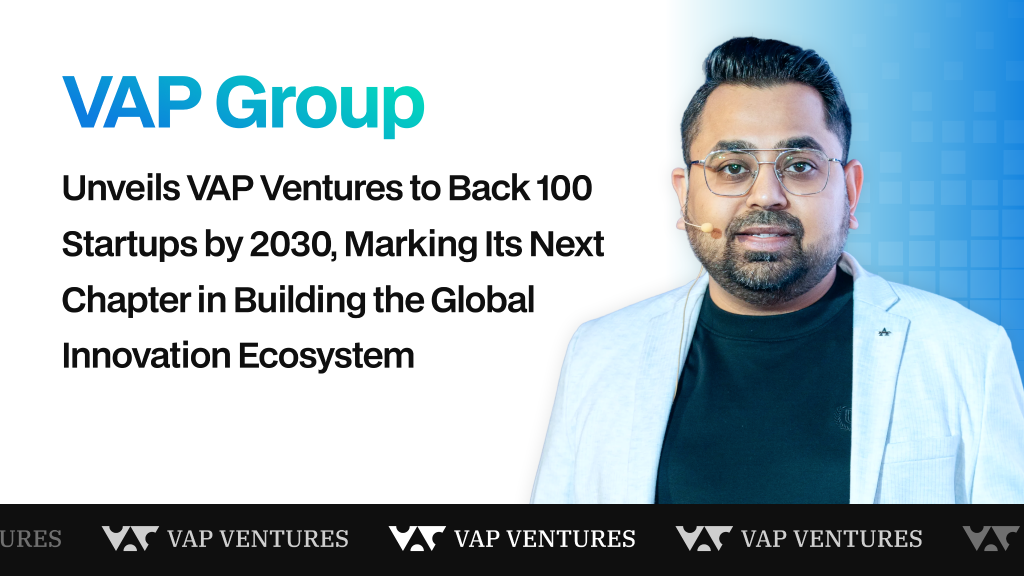 VAP Group Unveils VAP Ventures to Back 100 Startups by 2030, Marking Its Next Chapter in Building the Global Innovation Ecosystem