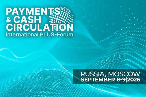 International PLUS-Forum “Payments and Cash Circulation” brings together                key market players
