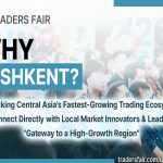 Global Financial Ecosystem Converges in Tashkent as Central Asia’s Trading Hub Expands: Uzbekistan Traders Fair 2026 